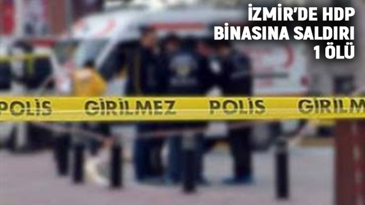 İzmir'de HDP Binasına Saldırı: 1 Ölü